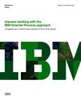 Improve Banking With the IBM Smarter Process Approach